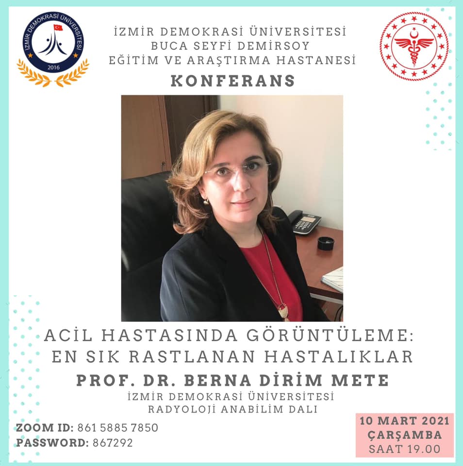 İzmir Demokrasi Üniversitesi Buca Seyfi Demirsoy Eğitim ve Araştırma Hastanesi Konferansları- Prof. Dr. Berna Dirim Mete: "Acil Hastasında Görüntüleme: En Sık Rastlanan Hastalıklar" 